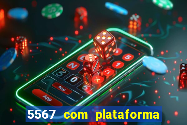 5567 com plataforma de jogos